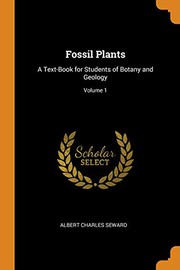 Cover of: Fossil Plants: A Text-Book for Students of Botany and Geology; Volume 1