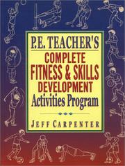 Cover of: P.E. Teacher's Complete Fitness and Skills Development Activities Program by Jeff Carpenter