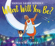 Cover of: What Will You Be? by Yamile Saied Méndez, Kate Alizadeh