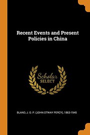 Cover of: Recent Events and Present Policies in China