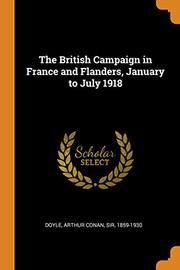 Cover of: The British Campaign in France and Flanders, January to July 1918 by Arthur Conan Doyle