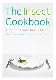 Cover of: The Insect Cookbook by Arnold van Huis, Henk van Gurp, Marcel Dicke, Françoise Takken-Kaminker, Diane Blumenfeld-Schaap