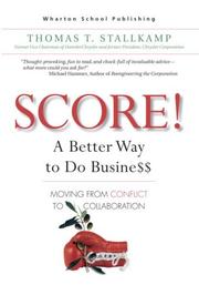 Cover of: Score!: a better way to do business: moving from conflict to collaboration