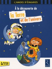 Cover of: A la découverte de la Terre et de l'univers