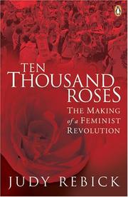 Cover of: Ten Thousand Roses: The Making of a Feminist Revolution