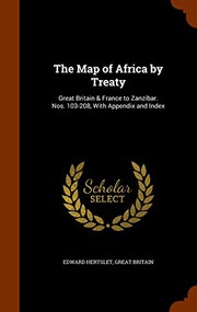 Cover of: The Map of Africa by Treaty: Great Britain & France to Zanzibar. Nos. 103-208, With Appendix and Index