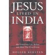 Cover of: Jesus Lived in India: His Unknown Life Before and After the Crucifixion