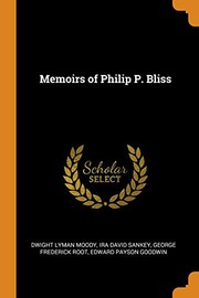 Cover of: Memoirs of Philip P. Bliss by Dwight Lyman Moody, Ira David Sankey, George F. Root