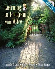 Cover of: Learning to Program with Alice by Wanda Dann, Wanda P Dann, Stephen Cooper, Randy Pausch, Wanda P. Dann, Wanda P. Dann, Stephen Cooper, Randy Pausch