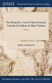 Cover of: The Homicide : a Novel: Taken From the Comedie di Goldoni, by Mary Charlton; VOL. I