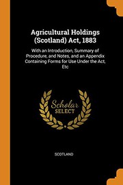 Cover of: Agricultural Holdings  Act, 1883: With an Introduction, Summary of Procedure, and Notes, and an Appendix Containing Forms for Use Under the Act, Etc
