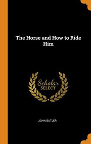 Cover of: The Horse and How to Ride Him by John Butler