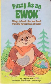 Cover of: Fuzzy as an Ewok: things to touch, see, and smell from the Forest Moon of Endor