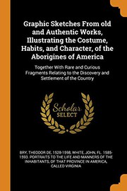 Cover of: Graphic Sketches from Old and Authentic Works, Illustrating the Costume, Habits, and Character, of the Aborigines of America: Together with Rare and ... the Discovery and Settlement of the Country