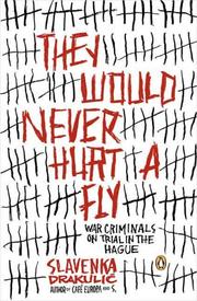 Cover of: They Would Never Hurt a Fly: War Criminals on Trial in The Hague