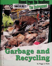 Ripped from the Headlines - Garbage and Recycling by Peggy J. Parks, Peggy J. Parks
