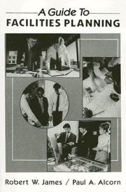 Cover of: Guide to Facilities Planning, A by Robert W. James, Paul A. Alcorn