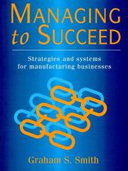 Cover of: Managing to succeed: strategies and systems for manufacturing businesses