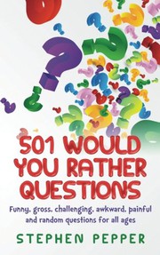 Cover of: 501 Would You Rather Questions: Funny, gross, challenging, awkward, painful and random questions for all ages