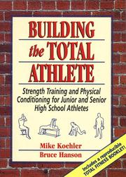 Cover of: Building the total athlete: strength training and physical conditioning for junior and senior high school athletes