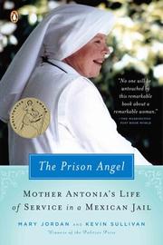Cover of: The Prison Angel: Mother Antonia's Journey from Beverly Hills to a Life of Service in a Mexican Jail