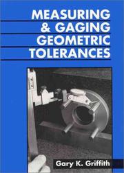 Cover of: Measuring And Gauging Geometric Tolerances by Gary K. Griffith, Gary K. Griffith