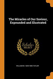 Cover of: The Miracles of Our Saviour, Expounded and Illustrated