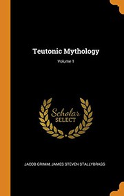 Cover of: Teutonic Mythology; Volume 1 by Jacob Grimm, James Steven Stallybrass