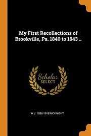 Cover of: My First Recollections of Brookville, Pa. 1840 to 1843 ..