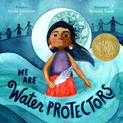 We Are Water Protectors by Carole Lindstrom, Michaela Goade
