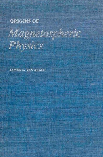 Origins of magnetospheric physics by James Alfred Van Allen