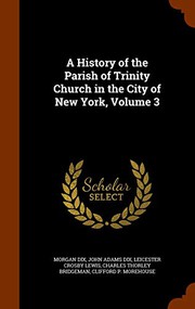 Cover of: A History of the Parish of Trinity Church in the City of New York, Volume 3