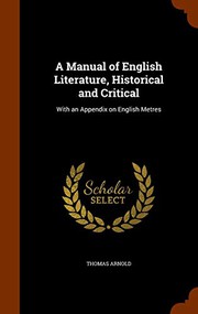 Cover of: A Manual of English Literature, Historical and Critical: With an Appendix on English Metres