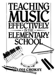 Cover of: Teaching music effectively in the elementary school | Lois Choksy