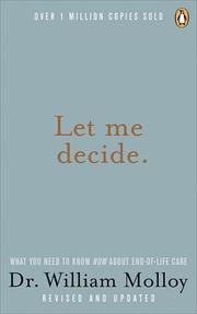 Cover of: Let Me Decide: What You Need to Know Now about End-Of-Life Care