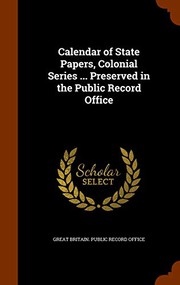 Cover of: Calendar of State Papers, Colonial Series ... Preserved in the Public Record Office