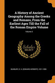Cover of: A History of Ancient Geography Among the Greeks and Romans, from the Earliest Ages Till the Fall of the Roman Empire Volume; Volume 2