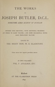 Cover of: The works of Joseph Butler, D.C.L., sometime Lord Bishop of Durham: divided into sections ; with sectional headings, an index to each volume, and some occasional notes, also prefatory matter