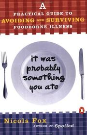 Cover of: It Was Probably Something You Ate: A Practical Guide to Avoiding and Surviving Food-borne Illness