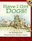 Cover of: Have I Got Dogs!