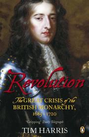 Cover of: Revolution: The Great Crisis of the British Monarchy, 1685-1720