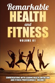 Cover of: Remarkable Health and Fitness: Conversations With Leading Health, Nutrition and Fitness Professionals