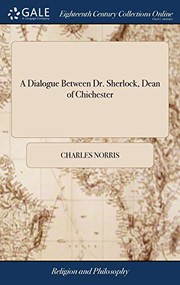 Cover of: A Dialogue Between Dr. Sherlock, Dean of Chichester: And Dr. Sherlock, Master of the Temple. Published From Original Words. Being a Justification of Mr. Sykes's Charge