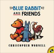 Cover of: Blue Rabbit and Friends by Christopher Wormell