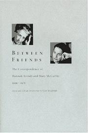 Cover of: Between friends: the correspondence of Hannah Arendt and Mary McCarthy, 1949-1975