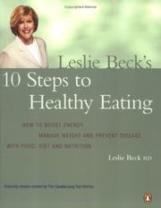Cover of: Leslie Beck's 10 Steps to Healthy Eating: How to Boost Energy, Manage Weight, and Prevent Disease with Food, Diet and Nutr