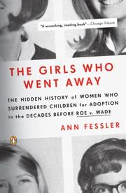 Cover of: The Girls Who Went Away: The Hidden History of Women Who Surrendered Children for Adoption in the DecadesBefore Roe v. Wade