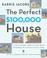 Cover of: The Perfect $100,000 House