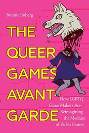 Cover of: Queer Games Avant-Garde: How LGBTQ Game Makers Are Reimagining the Medium of Video Games