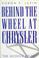 Cover of: Behind the wheel at Chrysler